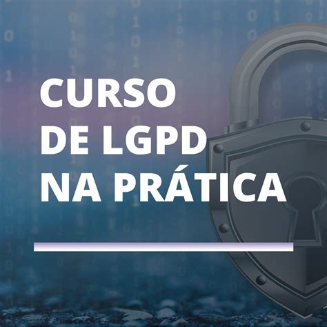 Curso de LGPD na prática Implementando a LGPD