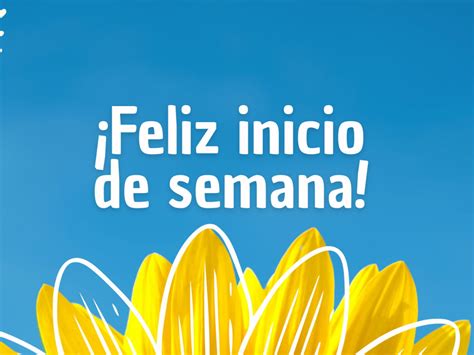 Feliz Inicio De Semana Frases Para Desear Un Excelente Comienzo Pensador