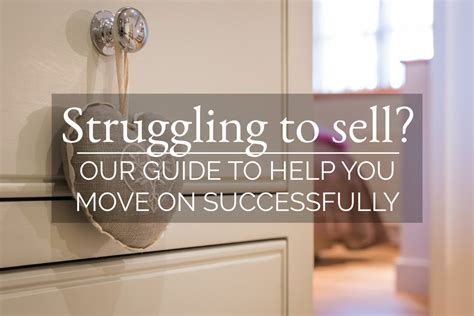 Struggling To Sell Our Guide To Help You Move On Successfully