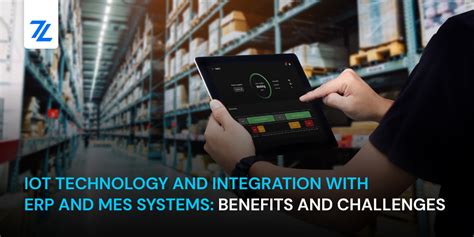 IoT Technology And Integration With ERP And MES Systems Benefits And