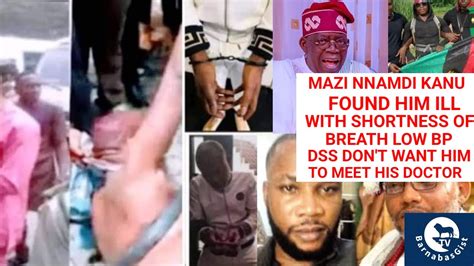 Nnamdi Kanu Found Ill With Shortness Of Breath Low BP General