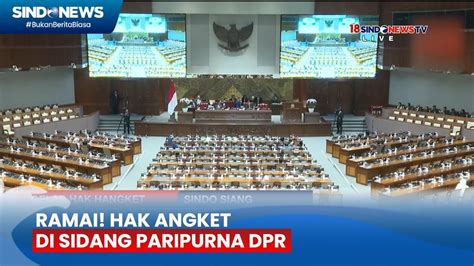 Ramai Hak Angket Di Sidang Paripurna DPR 285 Anggota DPR Absen