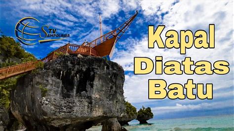 Wisata Terbaru Buton Kapal Boti Di Atas Batu Buton Selatan