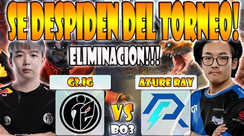 AZURE RAY VS G2 IG BO3 ELIMINACION FAITH BIAN FY VS NOTHINGTOSAY PGL