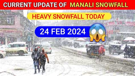 Manali Snowfall Today Update Manali Latest Video Heavy Snowfall On