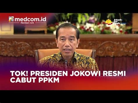 Tok Presiden Jokowi Resmi Cabut Ppkm Youtube