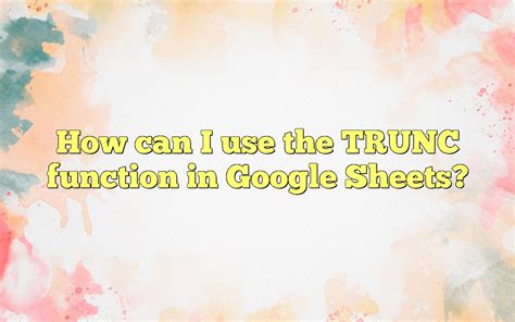 How Can I Use The TRUNC Function In Google Sheets