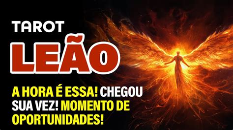 ♌ Tarot LeÃo 🔥a Hora É Essa Chegou Sua Vez Momento De Oportunidades