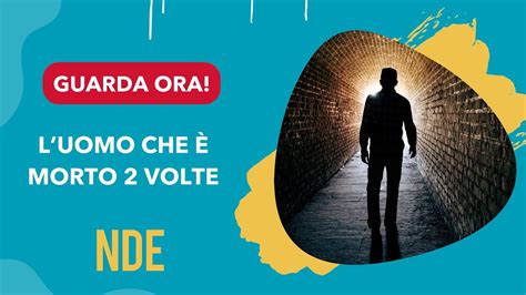 NDE la vita dopo la morte il caso delluomo che è morto due volte