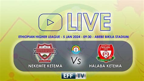 Live Nekemte Ketema Vs Halaba Ketema Ethiopian Higher League Gw