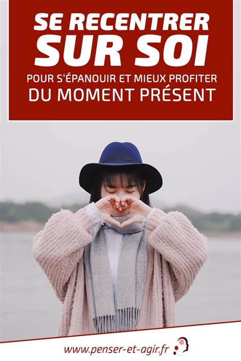 Se Recentrer Sur Soi Pour S Panouir Et Mieux Profiter Du Moment