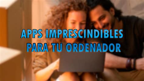 Aplicaciones Imprescindibles Para Estrenar Tu Ordenador