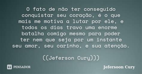 O fato de não ter conseguido conquistar Jefersoon Cury Pensador