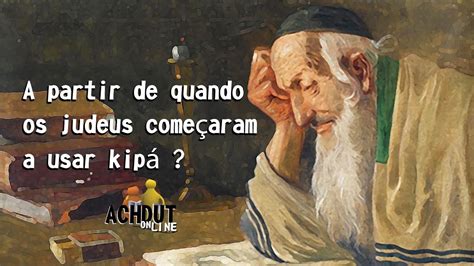 A partir de quando os judeus começaram a usar kipá Programa Láma