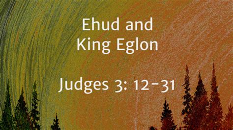 Judges 3:12-31: Ehud and King Eglon - Logos Sermons