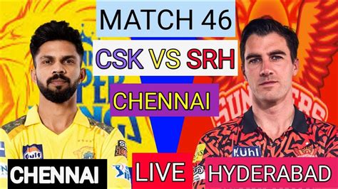 Live Csk Vs Srh Match 46 Chennai Ipl Live Scores And Commentary