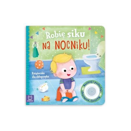 Robi Siku Na Nocniku Ksi Eczka Dla Ch Opczyka