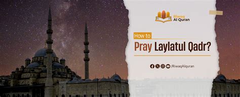 What Is Laylatul Qadr And How To Pray Laylatul Qadr Prayer Riwaq Al Quran