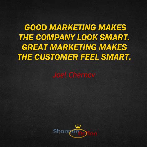 Good marketing makes the company look smart. Great marketing makes the