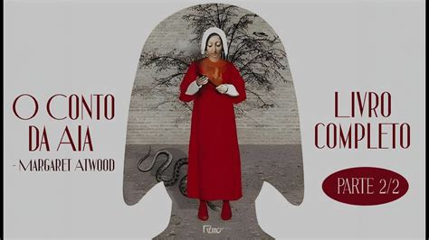 O Conto Da Aia Livro 2 - LIVRO COMPLETO (2/2) : O Conto da Aia | Margaret Atwood | (audiolivro ...
