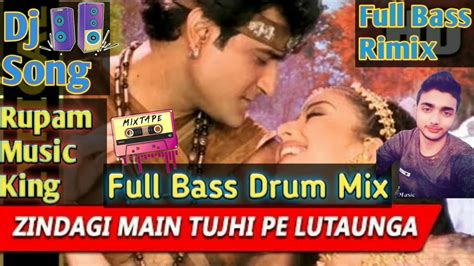 Zindagi Mai Tujhi Pe Lutaunga 2 20 Hard Drum Bass Love Mix By Rupam