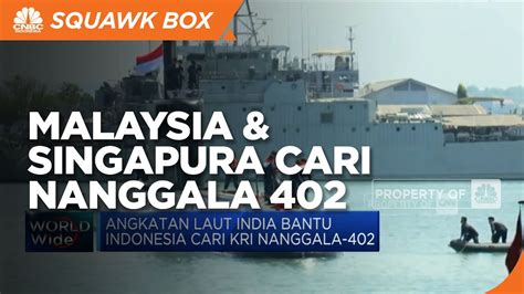 Bantu Cari Kri Nanggala Malaysia Singapura Berlayar Menuju Laut Bali