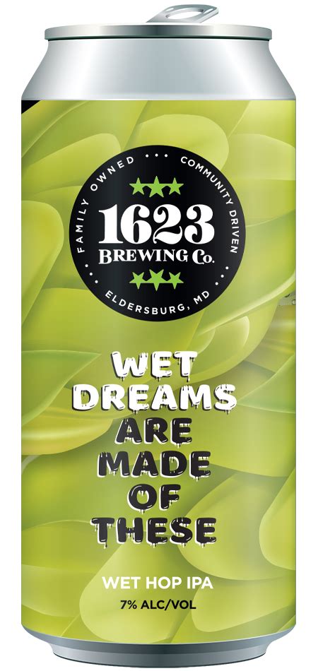 Wet Dreams Are Made Of These 1623 Brewing