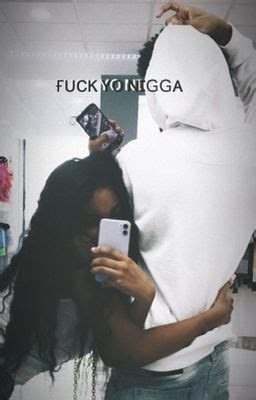 Fuck Yo Nigga Wattpad