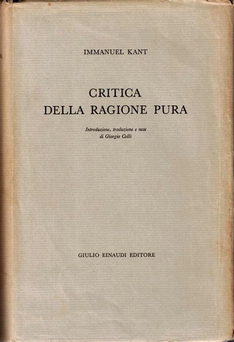 Kant Immanuel CRITICA DELLA RAGIONE PURA Einaudi 1957