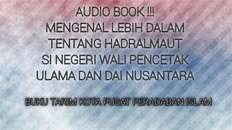 Audio Book Mengenal Lebih Dekat Tentang Hadralmaut Di Buku Tarim Kota Pusat Peradaban Islam