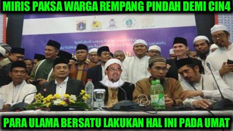 Menangis Lihat Kezaliman Di Rempang Para Ulama Serukan Ini Pada Umat