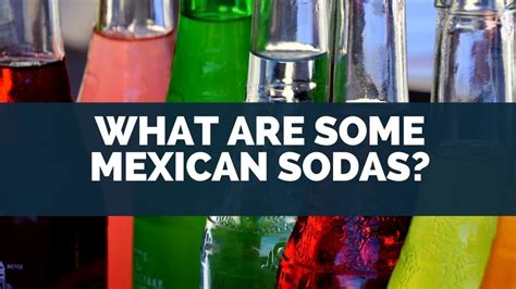 What Are Some Mexican Sodas?