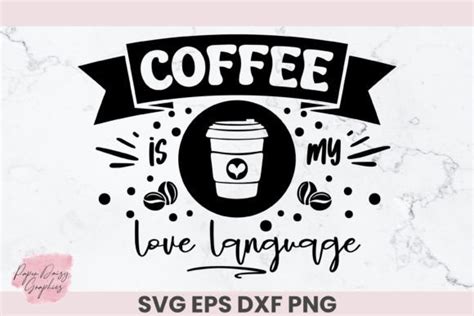 Coffee Is My Love Language Svg Graphic By Paper Daisy Graphics