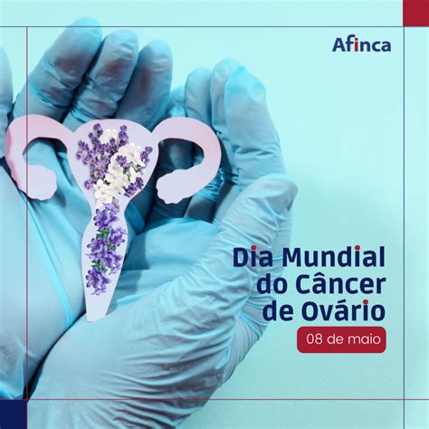 DIA MUNDIAL DO CÂNCER DE OVÁRIO AFINCA