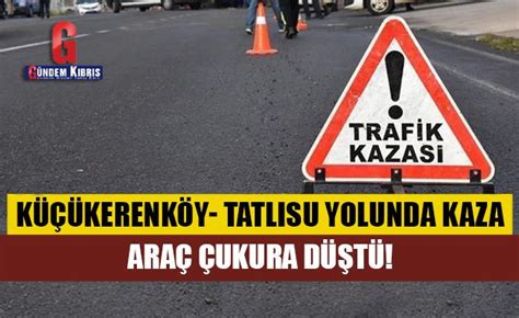 K Kerenk Y Tatl Su Yolunda Kaza G Ndem K Br S Gazetesi K Br S Haber