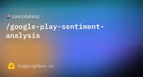 savioteless/google-play-sentiment-analysis · Hugging Face