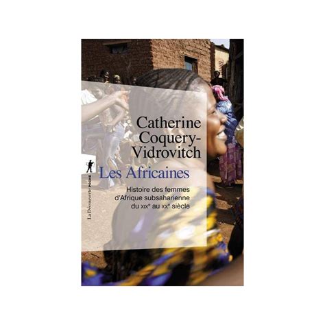 Catherine Coquery Vidrovitch Les Africaines Histoire Des Femmes D