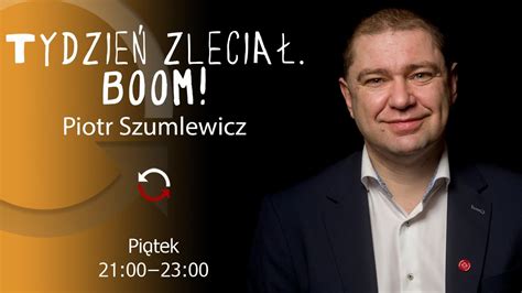 Tydzie Zlecia Boom Odc Piotr Szumlewicz Youtube