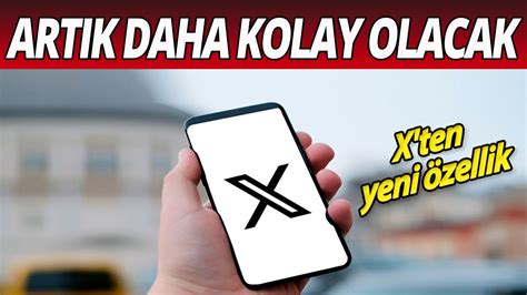 X ten yeni özellik Artık daha kolay olacak