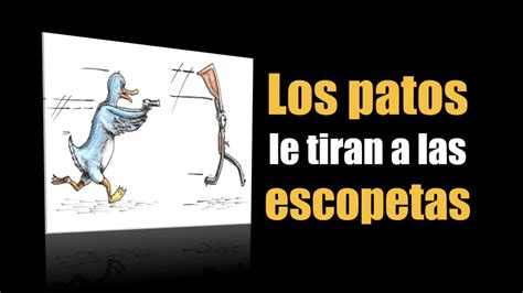 Los Patos Le Tiran A Las Escopetas YouTube