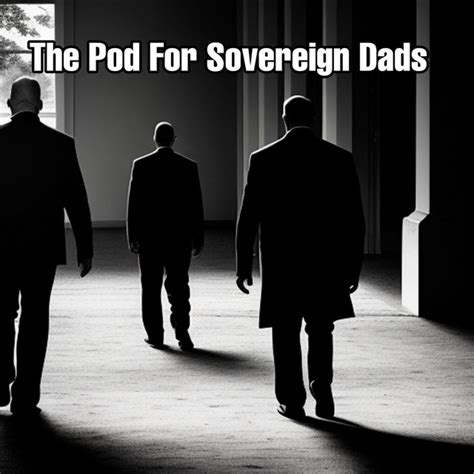 The Pod For Sovereign Dads Podcast On Spotify