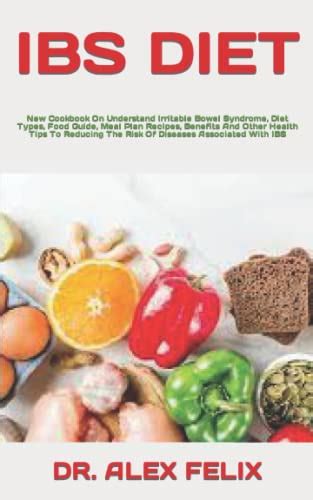 Ibs Diet New Cookbook On Understand Irritable Bowel Syndrome Diet Types Food Guide Meal Plan