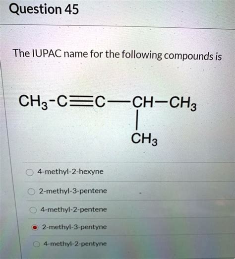 SOLVED Question 45 The IUPAC Name For The Following Compounds Is CHa C