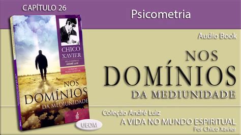 NOS DOMÍNIOS DA MEDIUNIDADE Capítulo 26 Psicometria Livro de