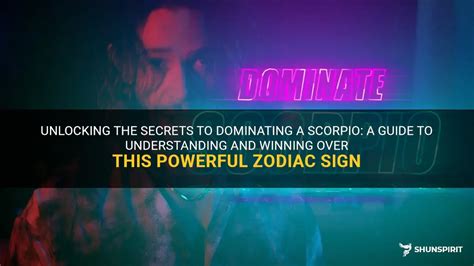 Unlocking The Secrets To Dominating A Scorpio A Guide To Understanding