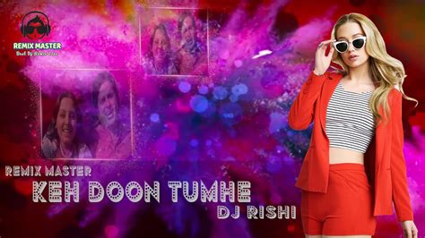 Keh Doon Tumhe Ll Remix Ll Dj Rishi Ll Remix Master Youtube