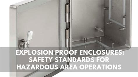 Explosion Proof Enclosures Safety Standards For Hazardous Area Operations