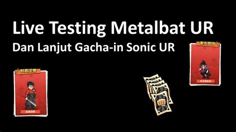 Live Testing Metalbat Ur Dan Lanjut Gacha In Sonic Ur Youtube