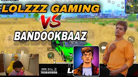 Lolzzz Gaming Vs Bandookbaaz Bandookbaaz Vs Lolzzz Gaming Youtuber