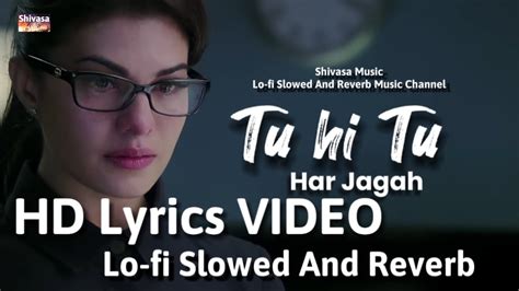 Tu Hi Tu Har Jagah Lyrics VIDEO Letest Lo Fi Album Slowed And Reverb